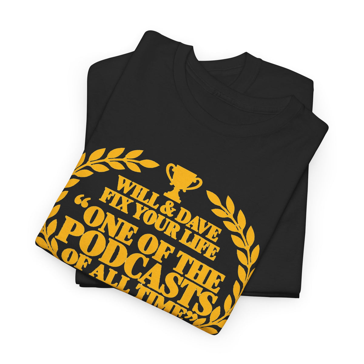 Podcast Fan Tee — "WILL AND DAVE FIX YOUR LIFE" One of the Podcasts of All Time