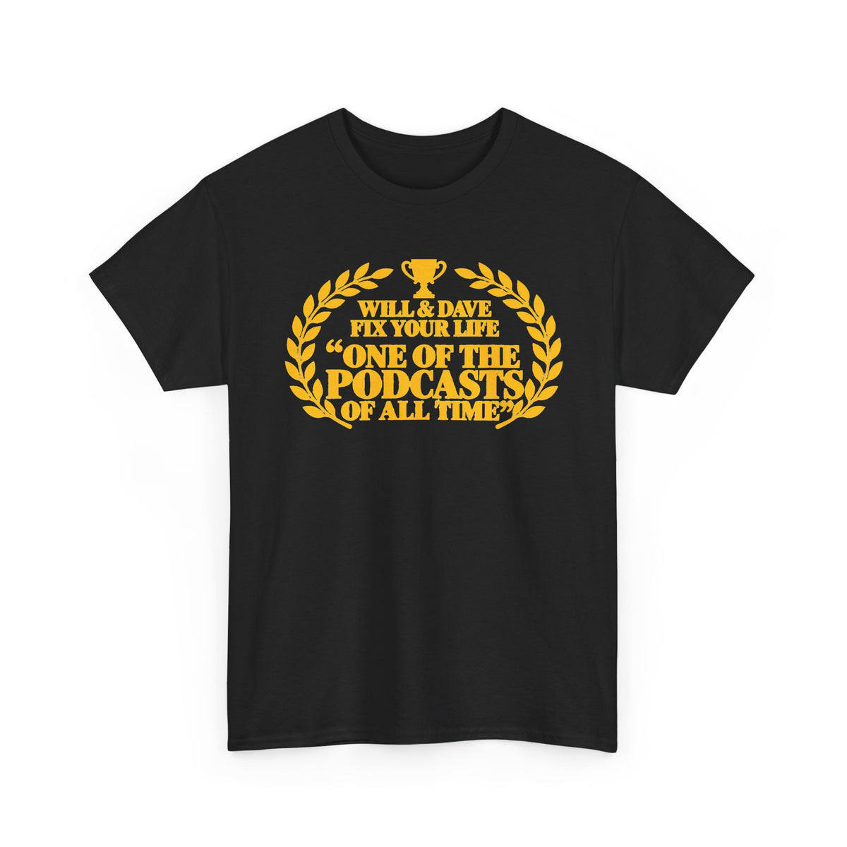 Podcast Fan Tee — "WILL AND DAVE FIX YOUR LIFE" One of the Podcasts of All Time